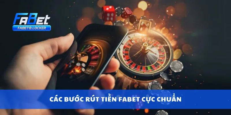 Các bước rút tiền Fabet cực chuẩn
