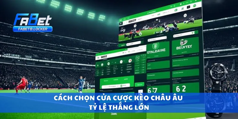 Cách chọn cửa cược kèo châu âu tỷ lệ thắng lớn