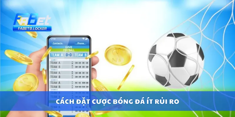Cách đặt cược bóng đá ít rủi ro