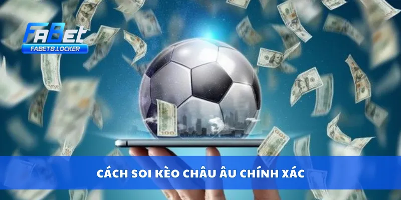 Cách soi kèo châu Âu chính xác