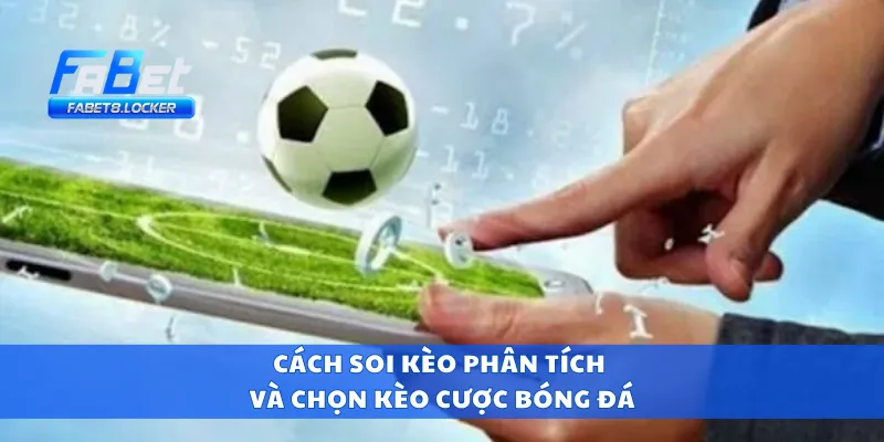 Cách soi kèo phân tích và chọn kèo cược bóng đá