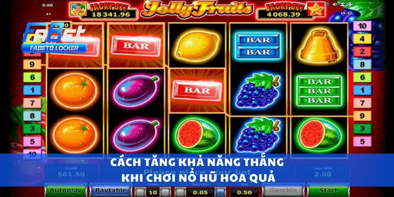 Cách tăng khả năng thắng khi chơi nổ hũ hoa quả