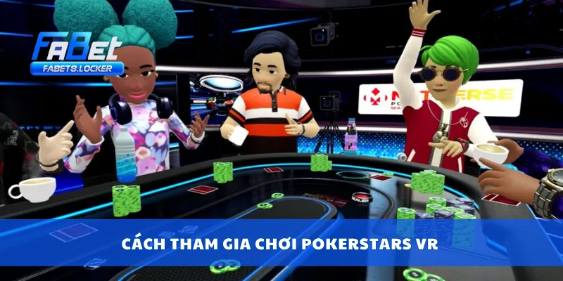 Cách tham gia chơi PokerStars VR