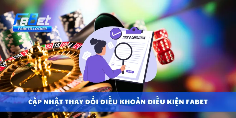 Cập nhật thay đổi điều khoản điều kiện Fabet