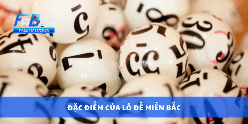 Đặc điểm của lô đề miền Bắc