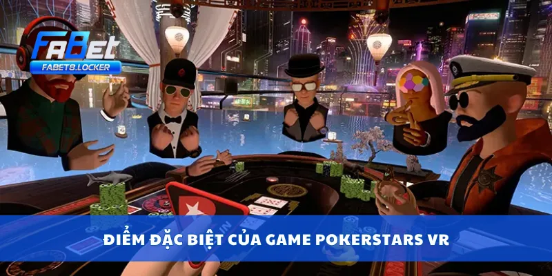 Điểm đặc biệt của game PokerStars VR