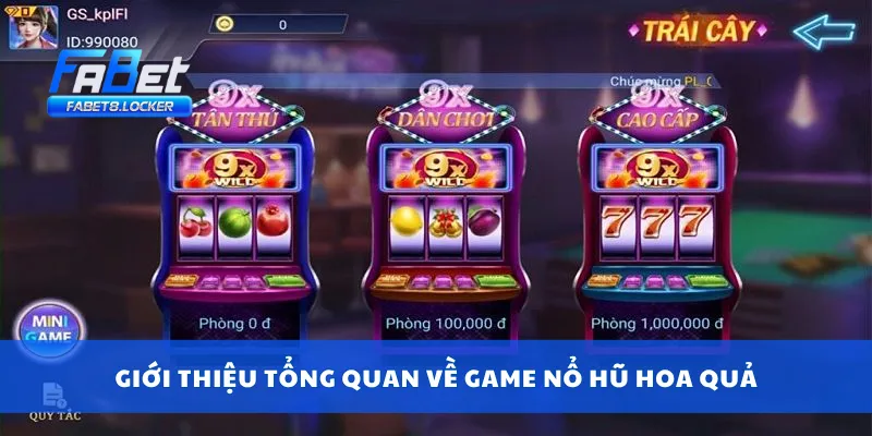 Giới thiệu tổng quan về game nổ hũ hoa quả