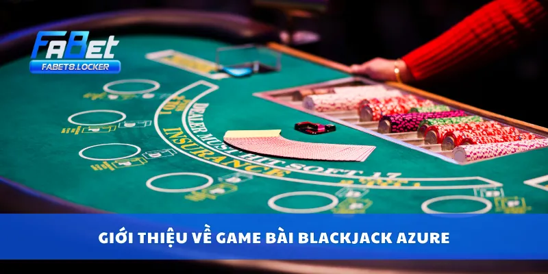 Giới thiệu về game bài Blackjack Azure