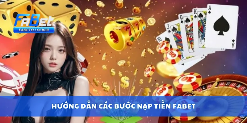 Hướng dẫn các bước nạp tiền Fabet