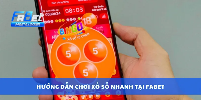 Hướng dẫn chơi xổ số nhanh tại Fabet
