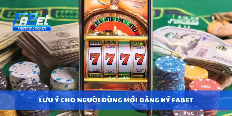 Lưu ý cho người dùng mới đăng ký Fabet