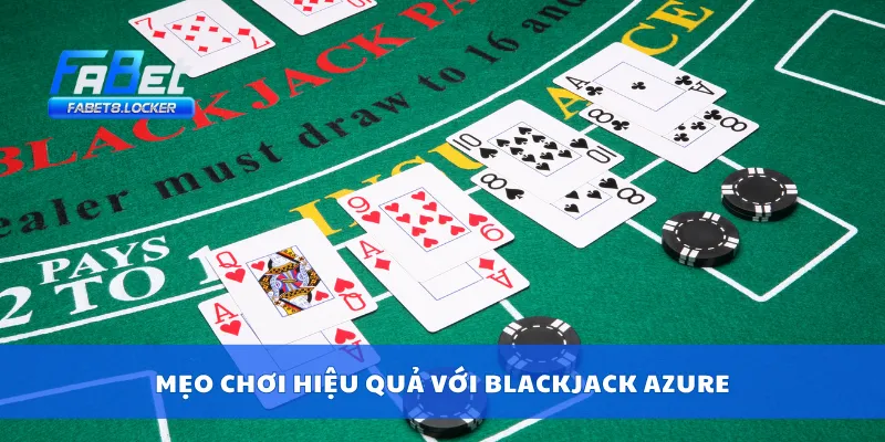 Mẹo chơi hiệu quả với blackjack Azure
