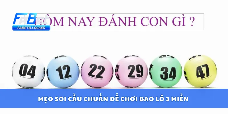 Mẹo soi cầu chuẩn để chơi bao lô 3 miền