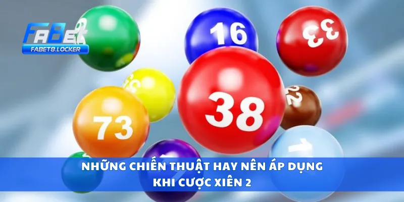 Những chiến thuật hay nên áp dụng khi cược xiên 2