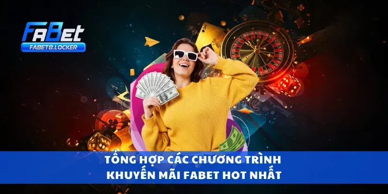 Tổng hợp các chương trình khuyến mãi Fabet hot nhất